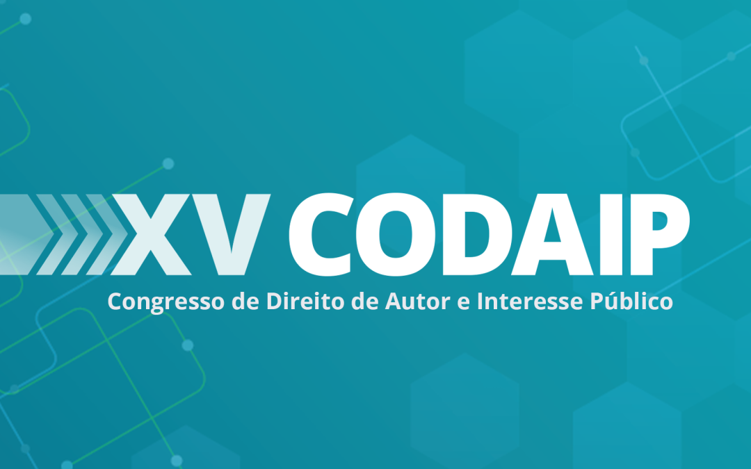 XV CODAIP – Congresso de Direito de Autor e Interesse Público